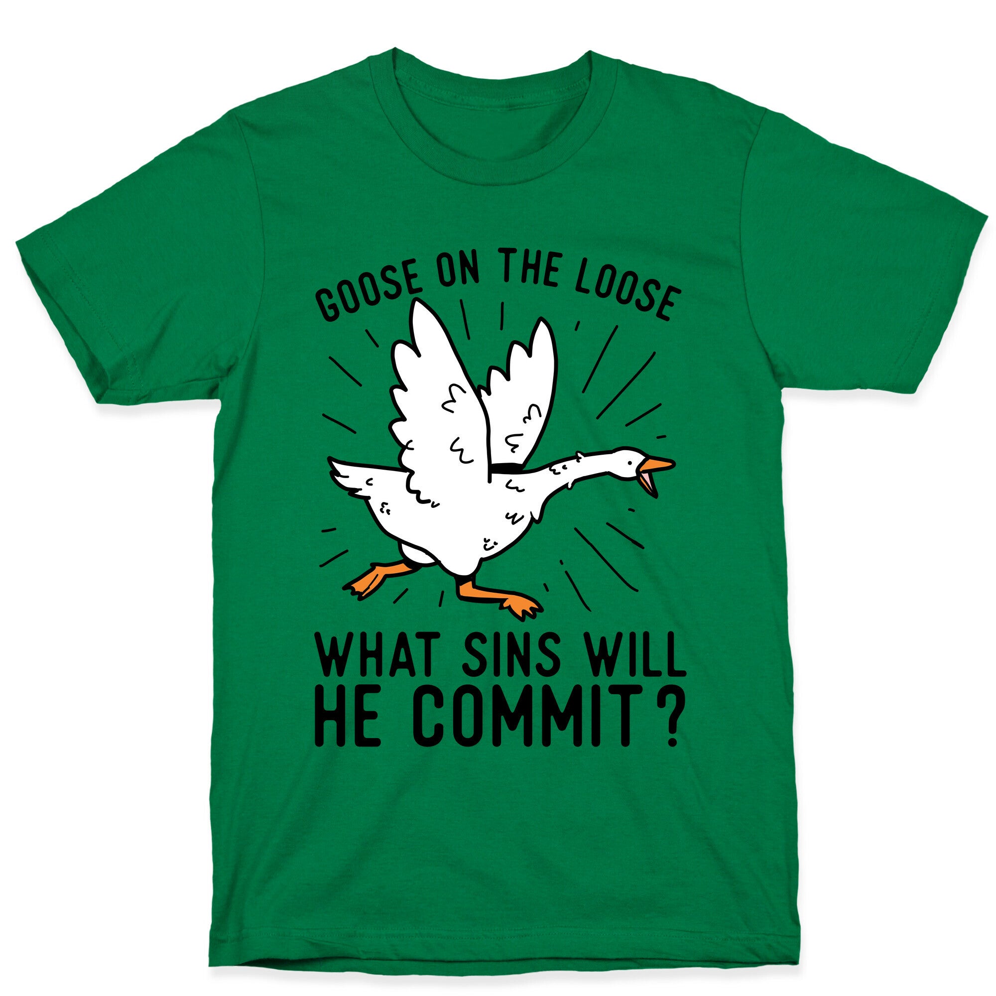 Goose On The Loose, What Sins Will He Commit? T-Shirt